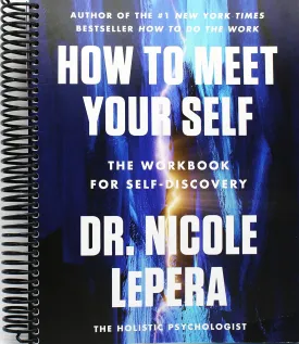How to Meet Your Self: The Workbook for Self-Discovery Spiral-bound