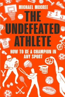 The Undefeated Athlete: How to be a Champion in Any Sport Paperback  November 17, 2022